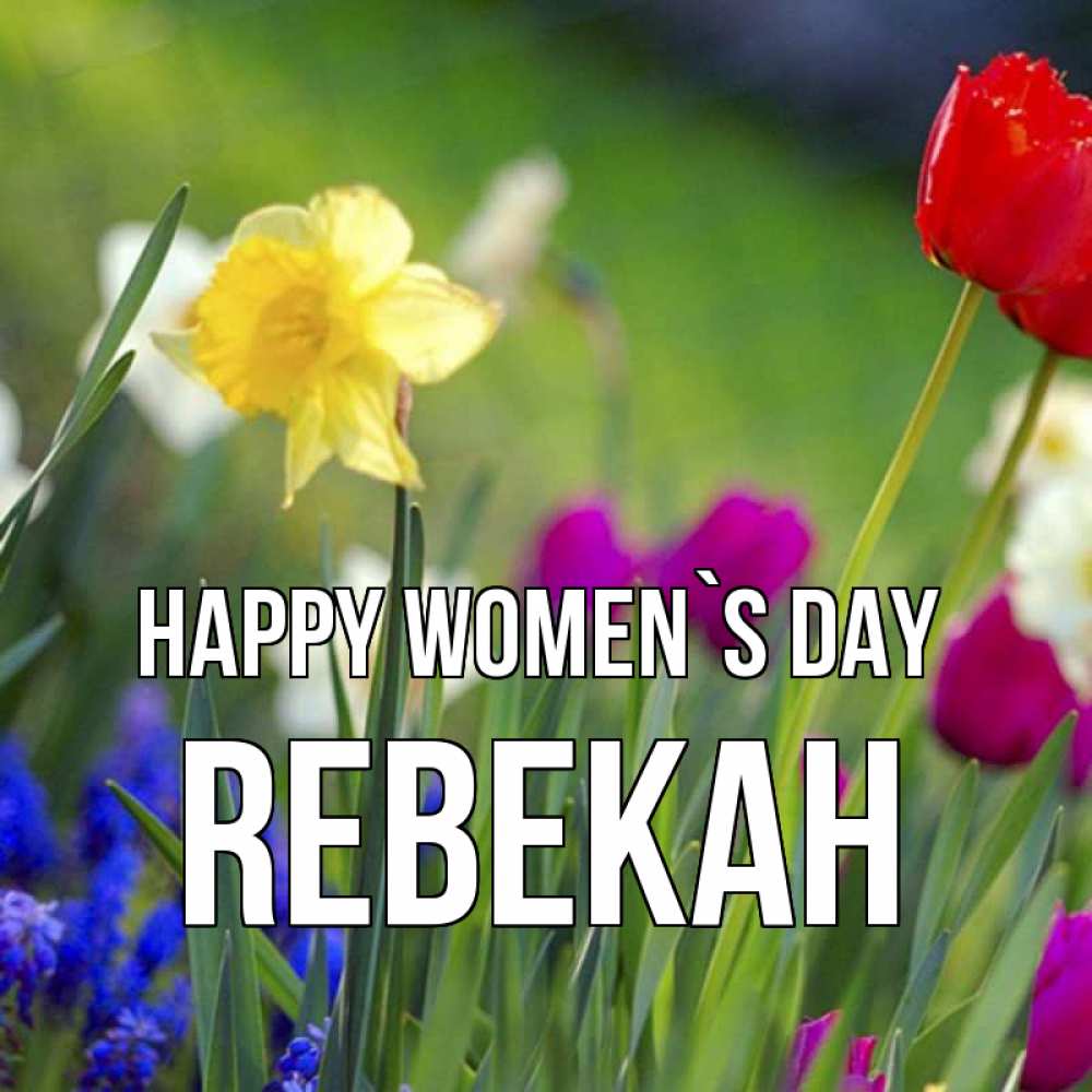 Greetings card с именем, Rebekah happy women`s day международный женский день 3 Greetings with text for free download 